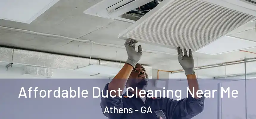  Affordable Duct Cleaning Near Me Athens - GA