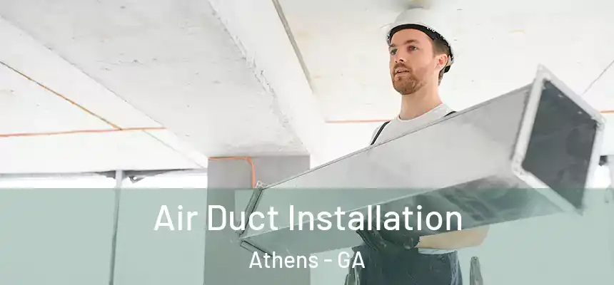 Air Duct Installation Athens - GA