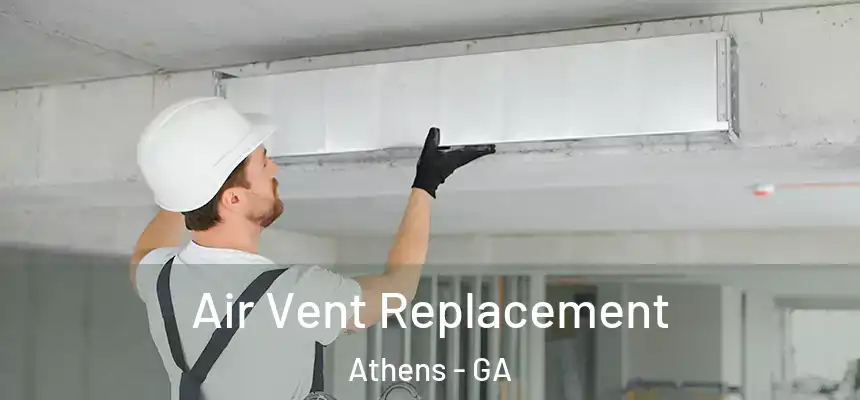 Air Vent Replacement Athens - GA