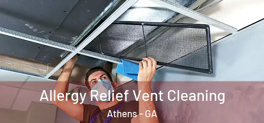 Allergy Relief Vent Cleaning Athens - GA