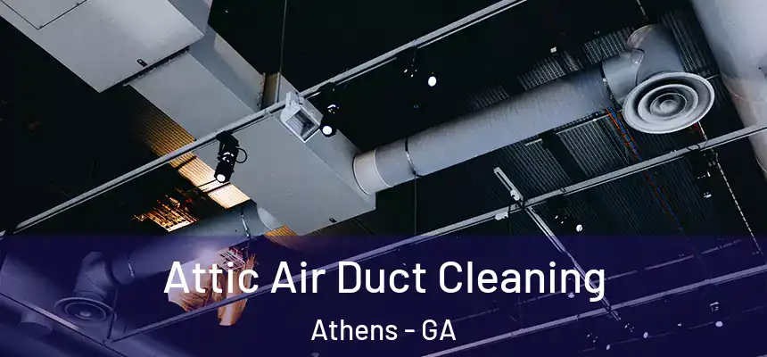 Attic Air Duct Cleaning Athens - GA