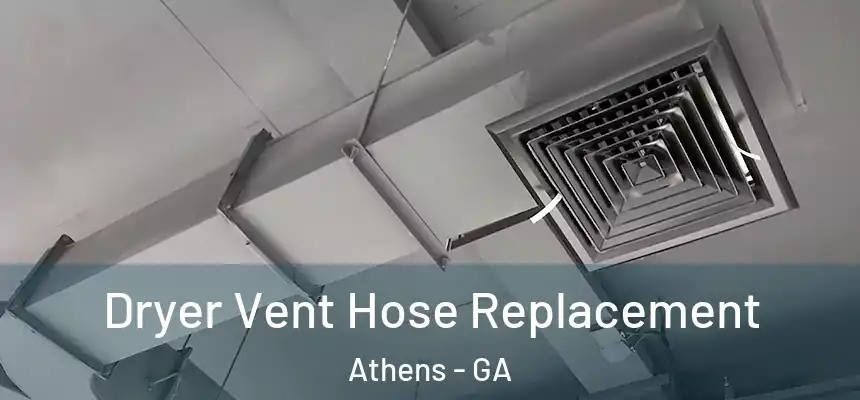  Dryer Vent Hose Replacement Athens - GA