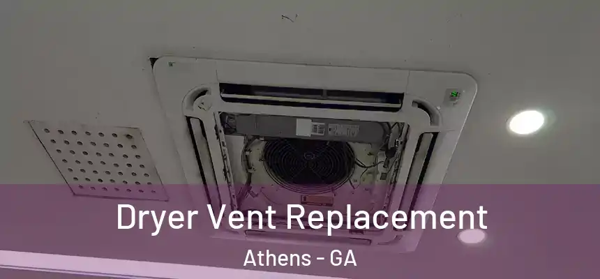 Dryer Vent Replacement Athens - GA