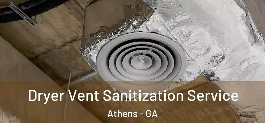 Dryer Vent Sanitization Service Athens - GA
