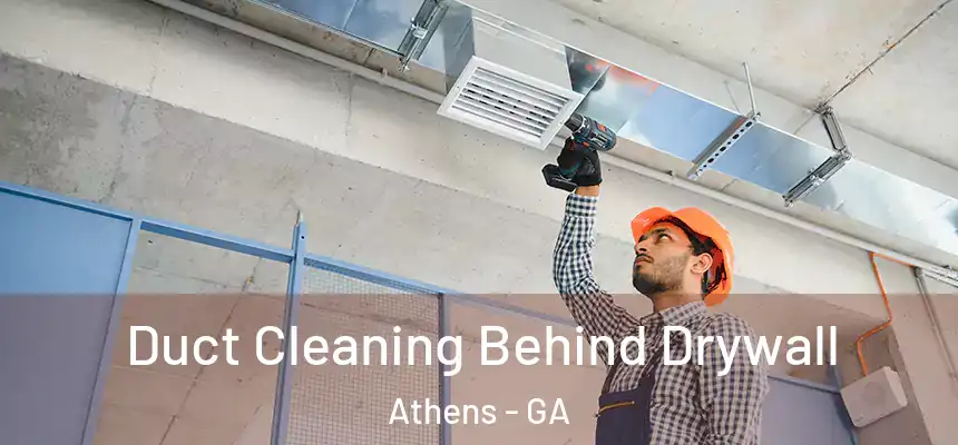 Duct Cleaning Behind Drywall Athens - GA