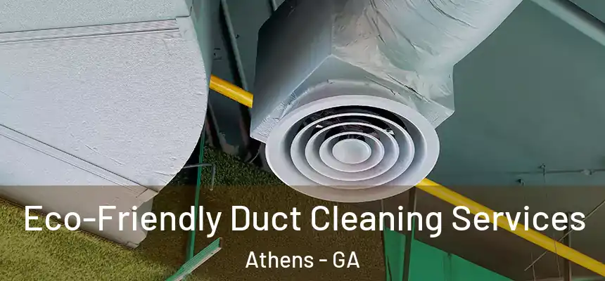 Eco-Friendly Duct Cleaning Services Athens - GA