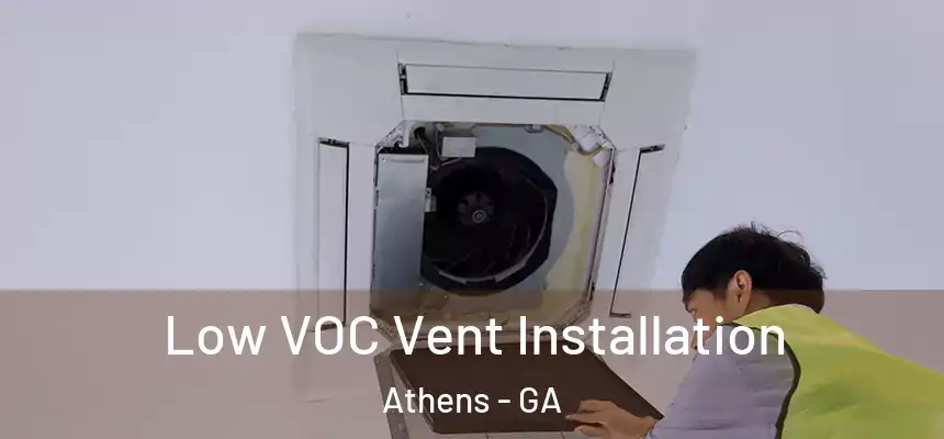 Low VOC Vent Installation Athens - GA