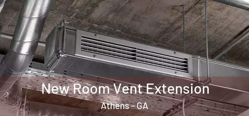 New Room Vent Extension Athens - GA