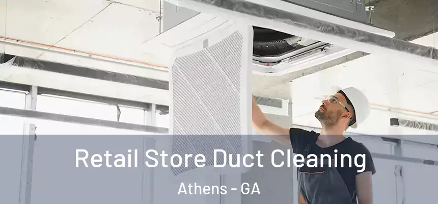 Retail Store Duct Cleaning Athens - GA