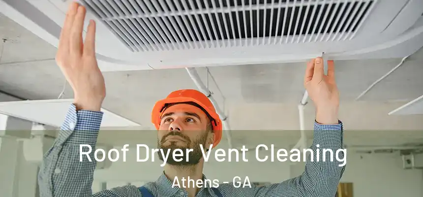  Roof Dryer Vent Cleaning Athens - GA