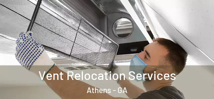 Vent Relocation Services Athens - GA